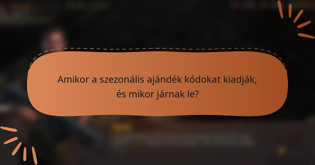 Amikor a szezonális ajándék kódokat kiadják, és mikor járnak le?