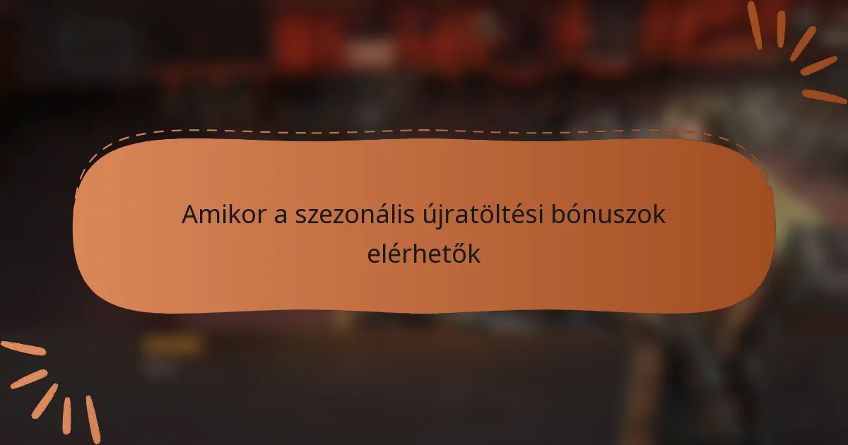 Amikor a szezonális újratöltési bónuszok elérhetők