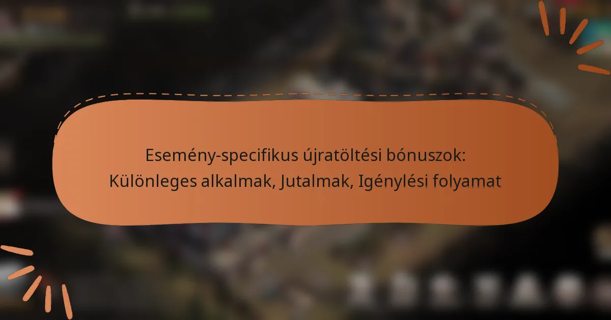 featured-image-esemeny-specifikus-ujratoltesi-bonuszok-kulonleges-alkalmak-jutalmak-igenylesi-folyamat