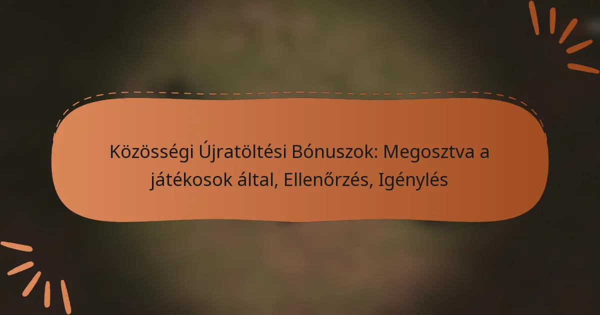 featured-image-kozossegi-ujratoltesi-bonuszok-megosztva-a-jatekosok-altal-ellenorzes-igenyles