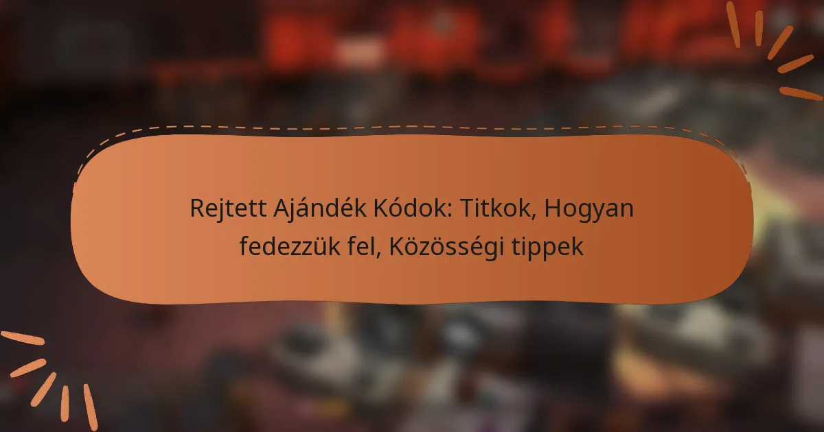 featured-image-rejtett-ajandek-kodok-titkok-hogyan-fedezzuk-fel-kozossegi-tippek