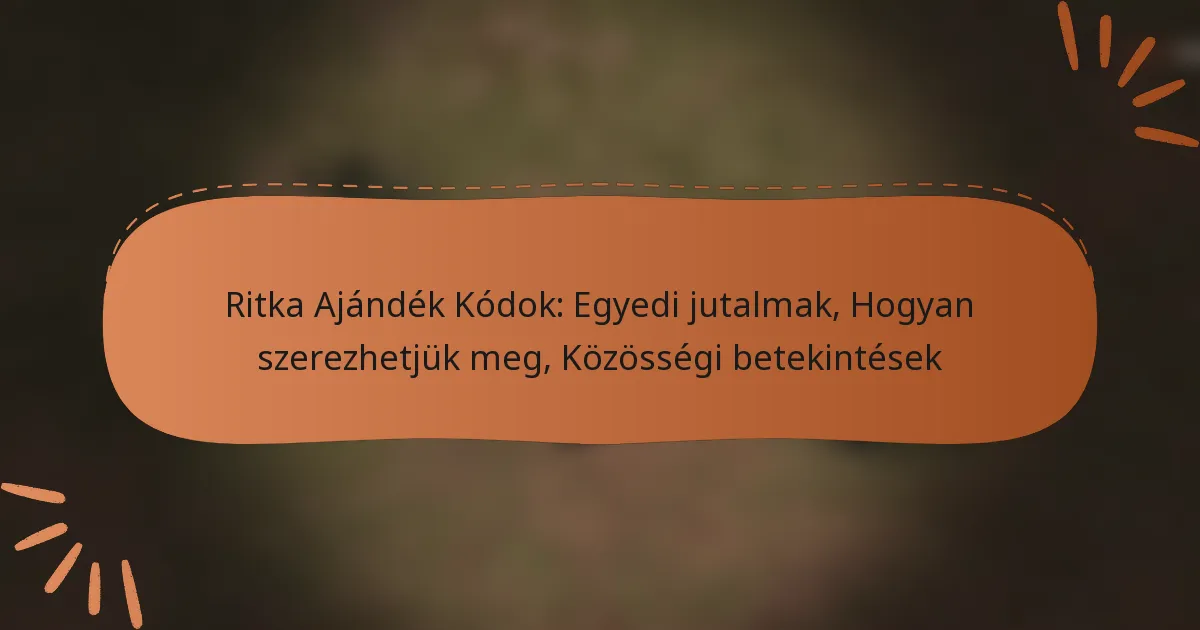 featured-image-ritka-ajandek-kodok-egyedi-jutalmak-hogyan-szerezhetjuk-meg-kozossegi-betekintesek