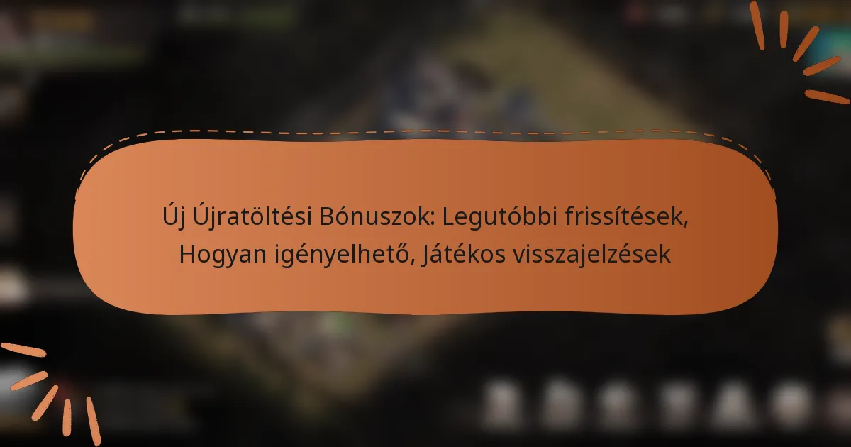 featured-image-uj-ujratoltesi-bonuszok-legutobbi-frissitesek-hogyan-igenyelheto-jatekos-visszajelzesek