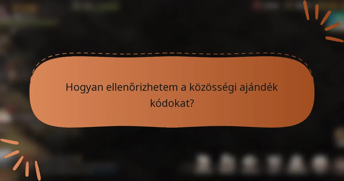 Hogyan ellenőrizhetem a közösségi ajándék kódokat?