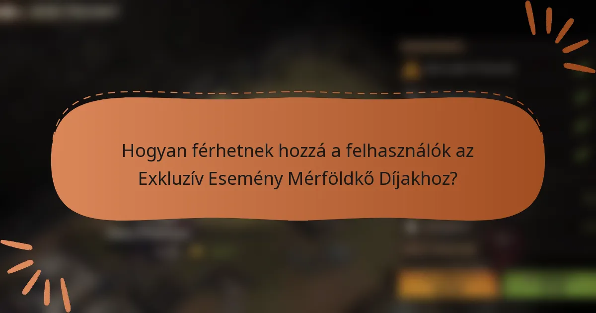 Hogyan férhetnek hozzá a felhasználók az Exkluzív Esemény Mérföldkő Díjakhoz?