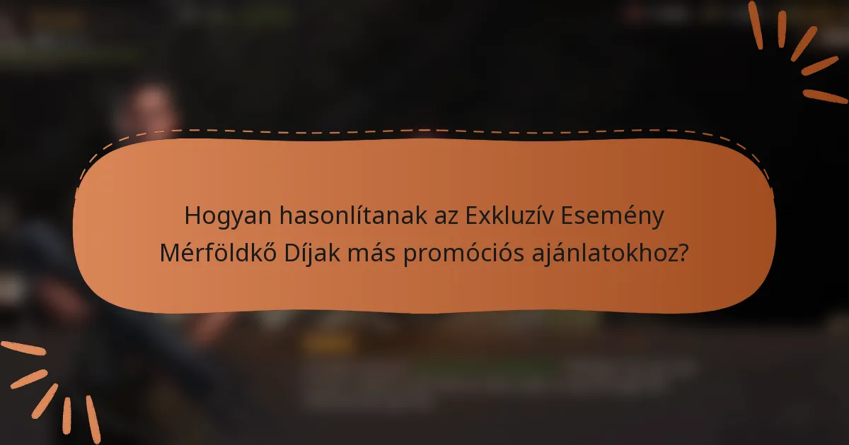 Hogyan hasonlítanak az Exkluzív Esemény Mérföldkő Díjak más promóciós ajánlatokhoz?