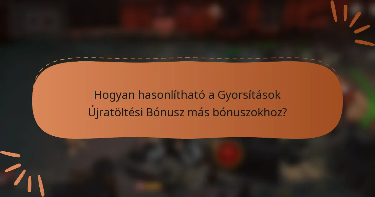 Hogyan hasonlítható a Gyorsítások Újratöltési Bónusz más bónuszokhoz?