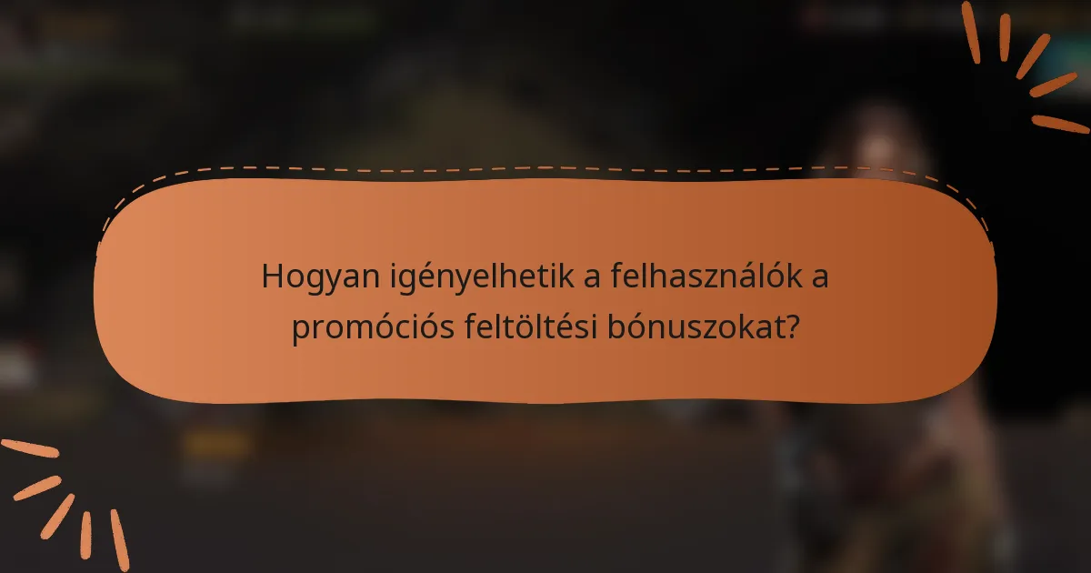 Hogyan igényelhetik a felhasználók a promóciós feltöltési bónuszokat?