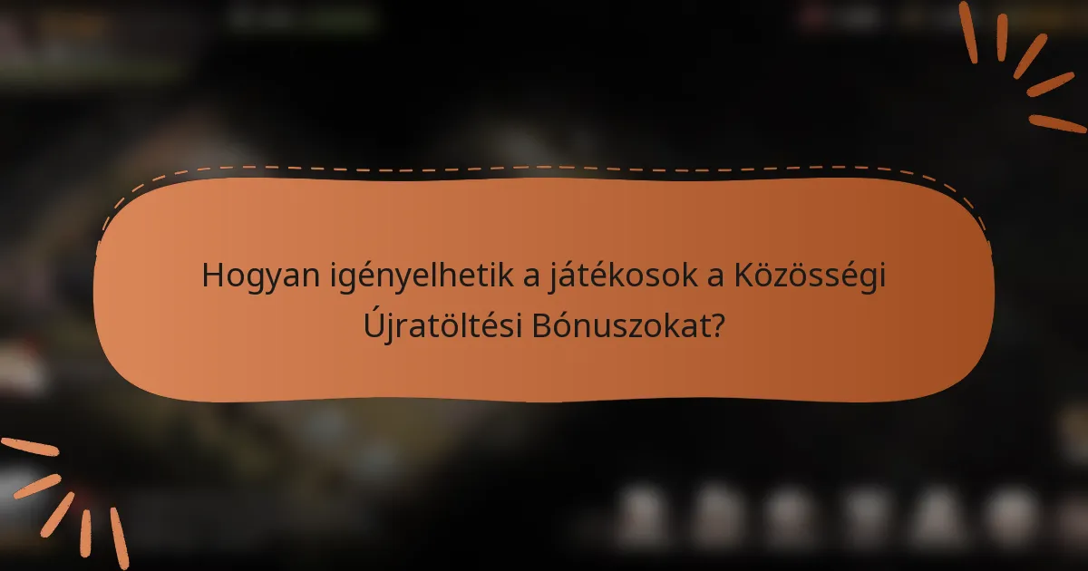 Hogyan igényelhetik a játékosok a Közösségi Újratöltési Bónuszokat?