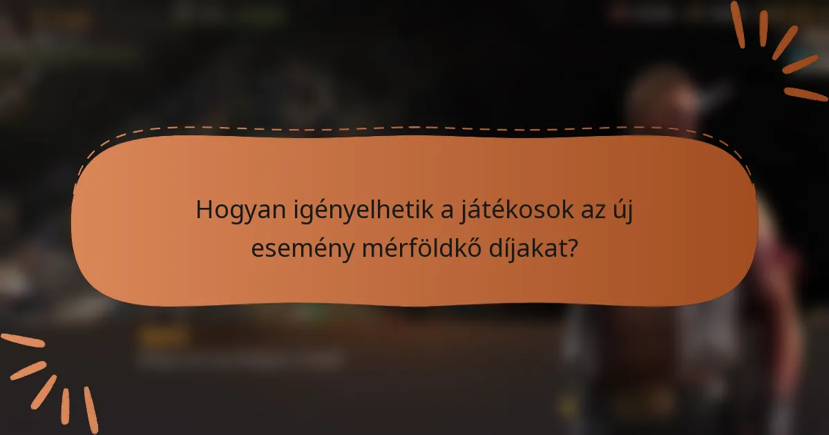 Hogyan igényelhetik a játékosok az új esemény mérföldkő díjakat?