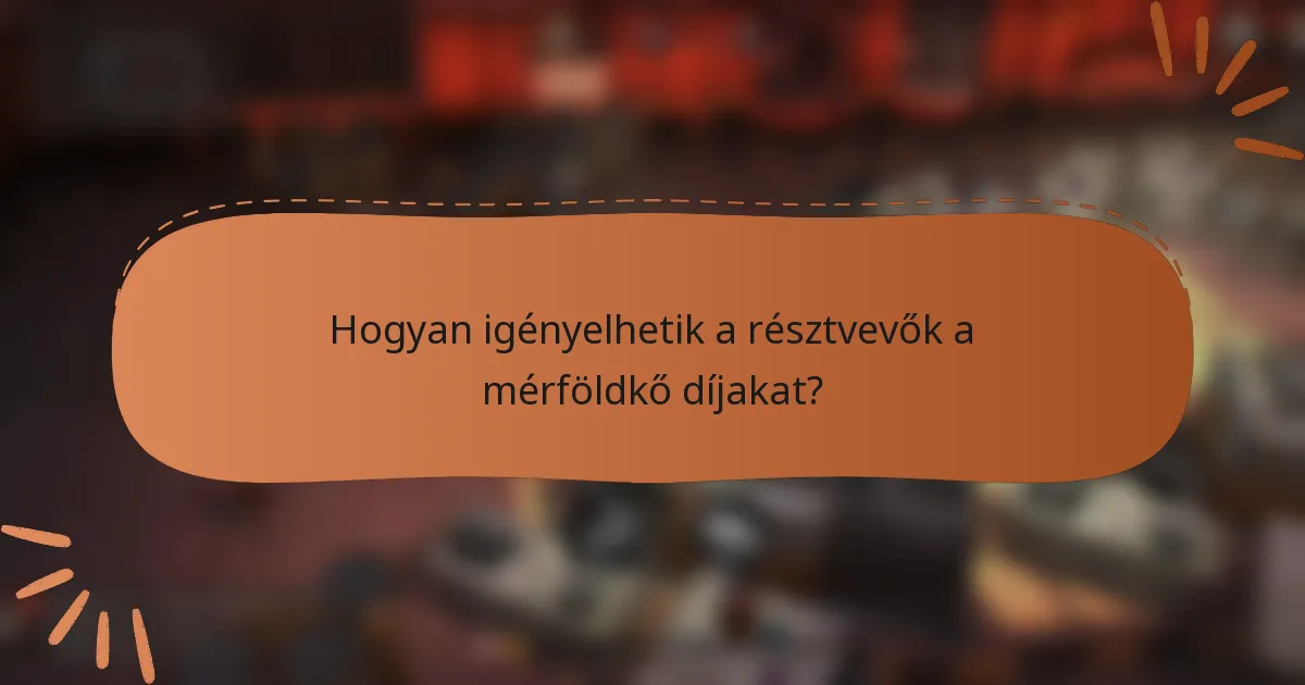 Hogyan igényelhetik a résztvevők a mérföldkő díjakat?