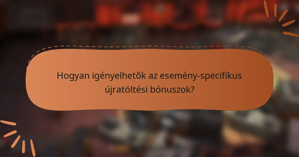Hogyan igényelhetők az esemény-specifikus újratöltési bónuszok?