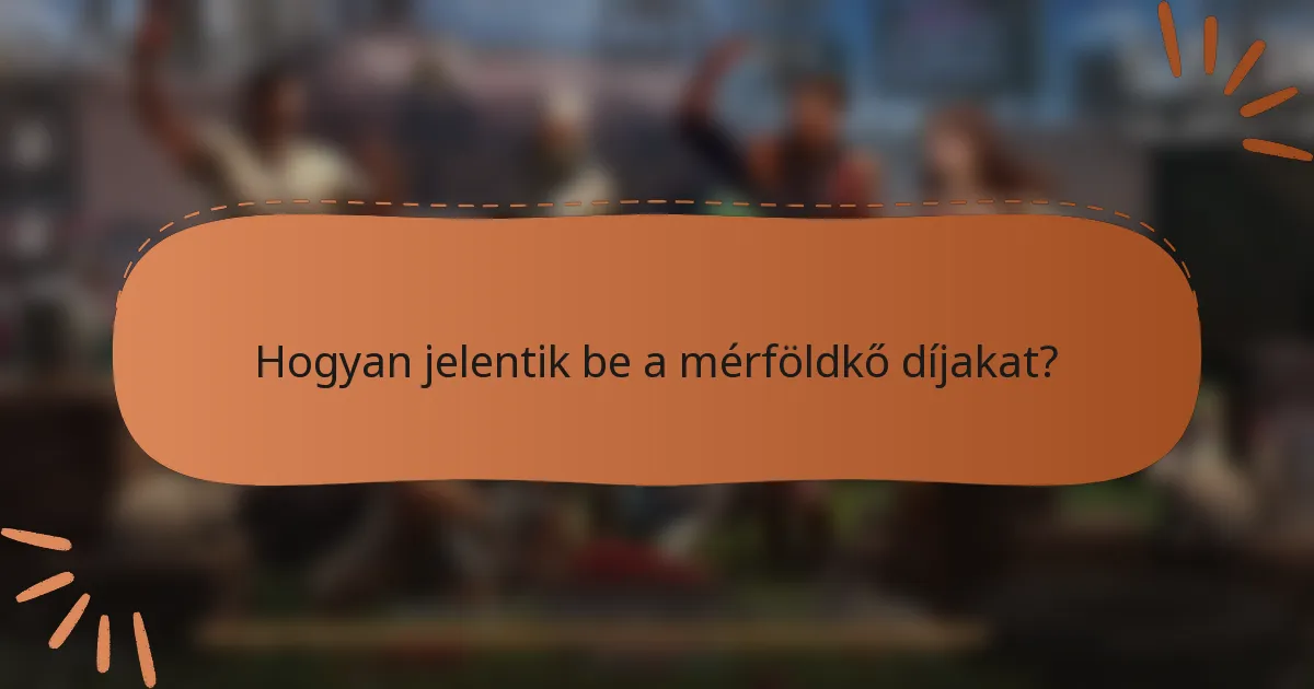Hogyan jelentik be a mérföldkő díjakat?