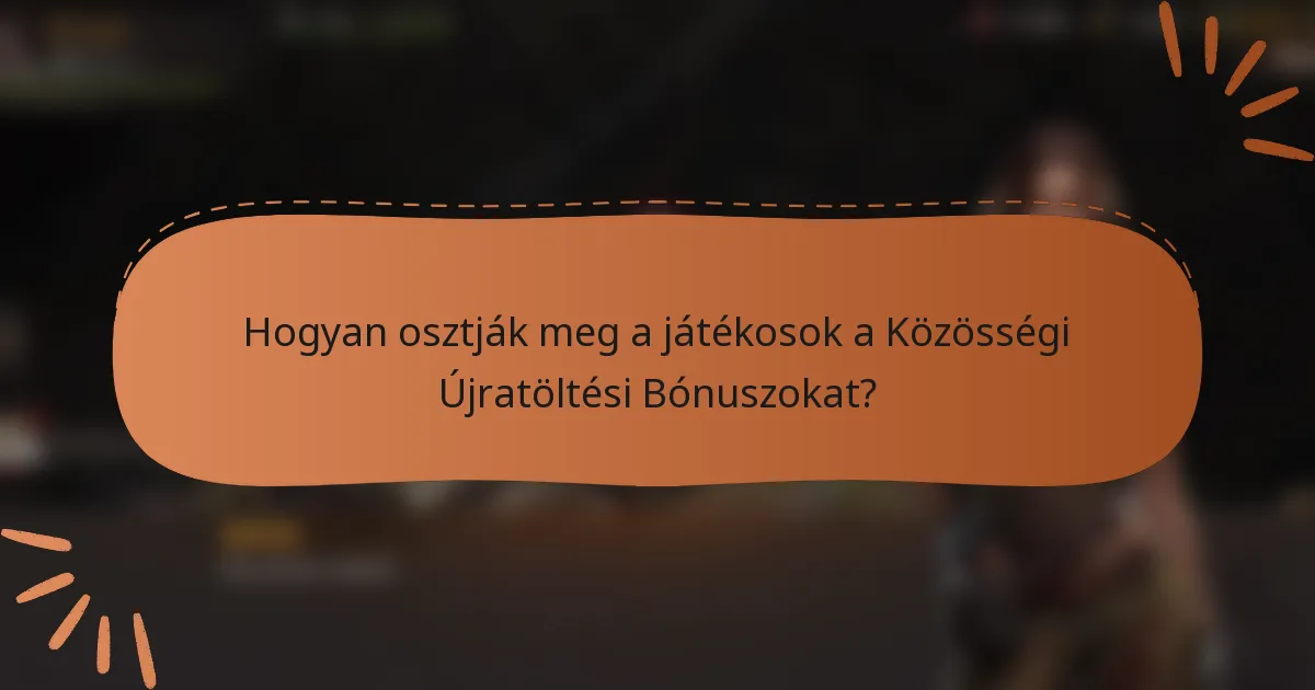 Hogyan osztják meg a játékosok a Közösségi Újratöltési Bónuszokat?