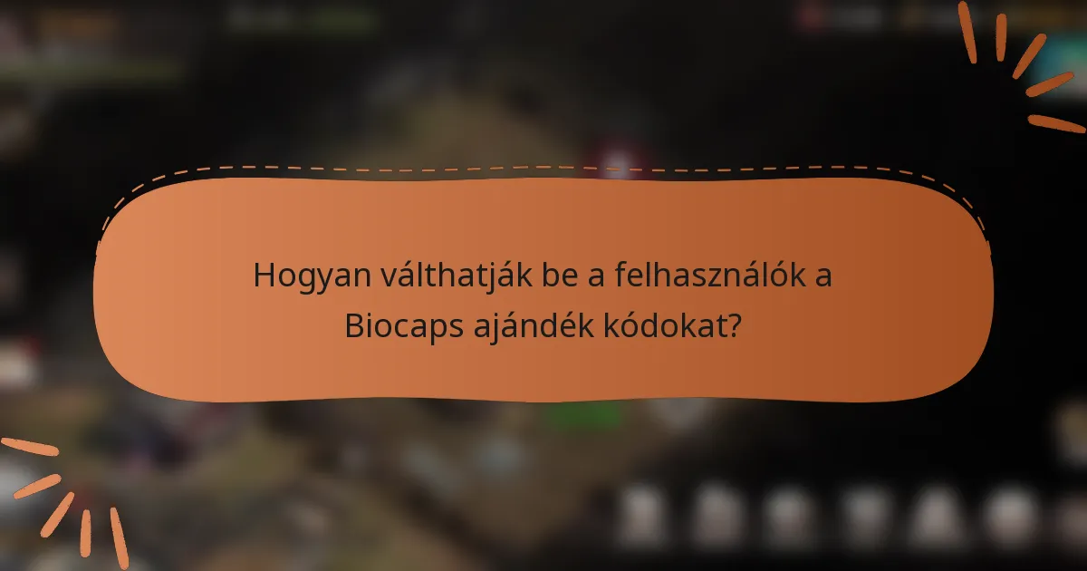 Hogyan válthatják be a felhasználók a Biocaps ajándék kódokat?