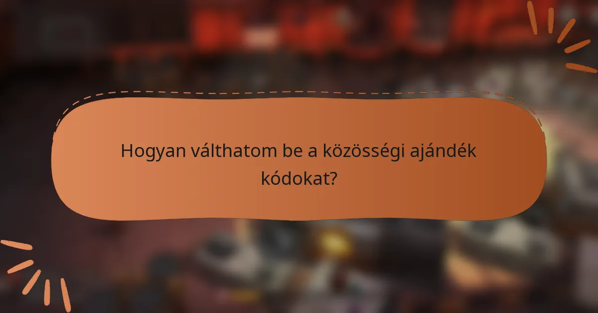 Hogyan válthatom be a közösségi ajándék kódokat?