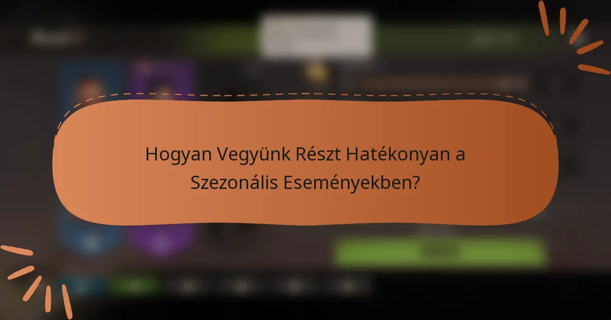 Hogyan Vegyünk Részt Hatékonyan a Szezonális Eseményekben?
