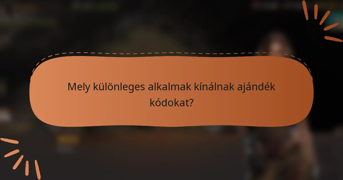 Mely különleges alkalmak kínálnak ajándék kódokat?
