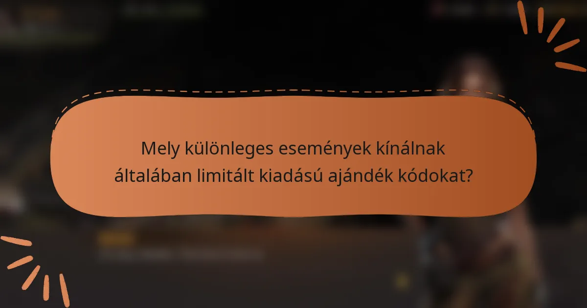 Mely különleges események kínálnak általában limitált kiadású ajándék kódokat?