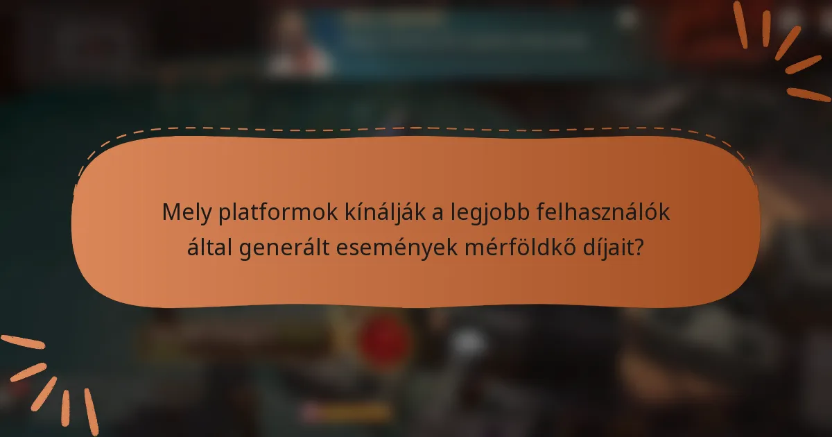 Mely platformok kínálják a legjobb felhasználók által generált események mérföldkő díjait?