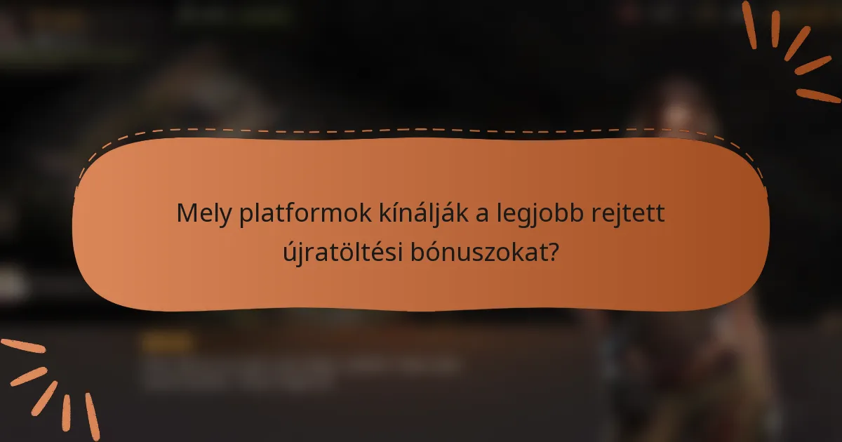 Mely platformok kínálják a legjobb rejtett újratöltési bónuszokat?