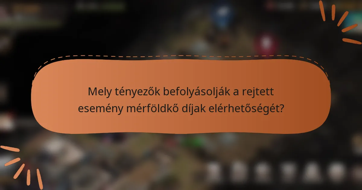 Mely tényezők befolyásolják a rejtett esemény mérföldkő díjak elérhetőségét?