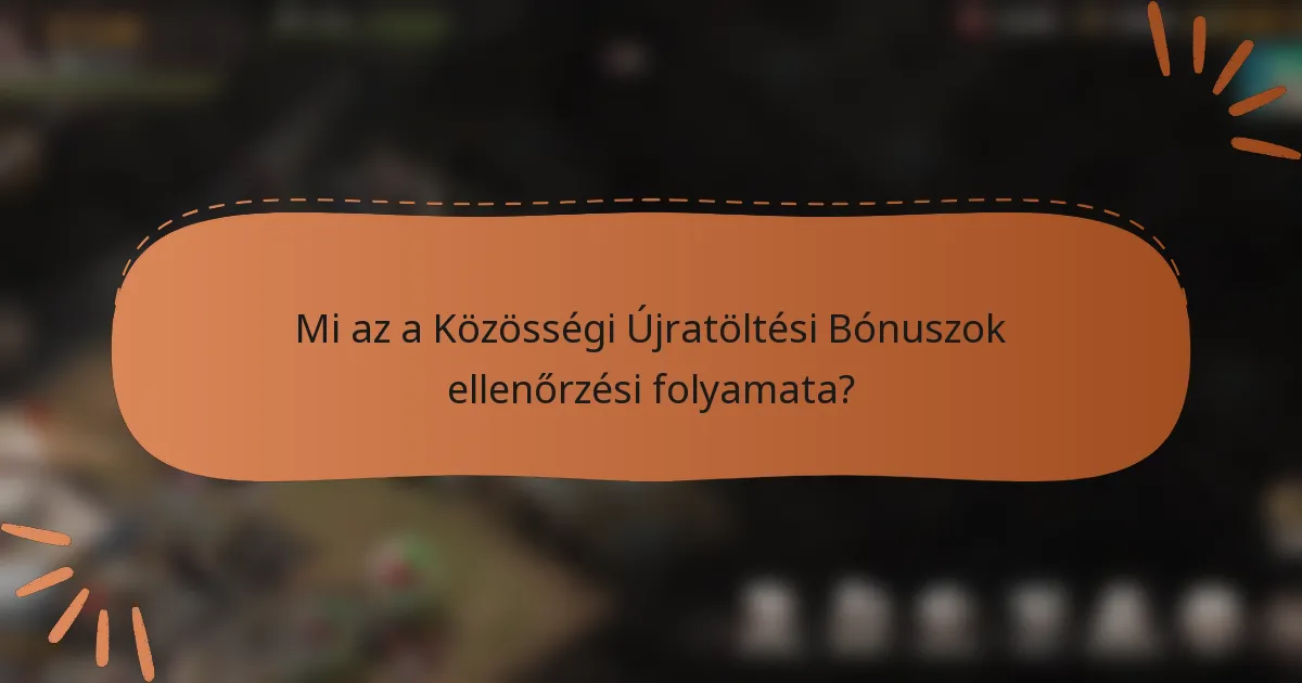 Mi az a Közösségi Újratöltési Bónuszok ellenőrzési folyamata?