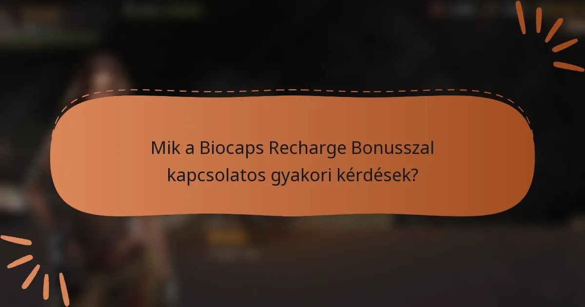 Mik a Biocaps Recharge Bonusszal kapcsolatos gyakori kérdések?