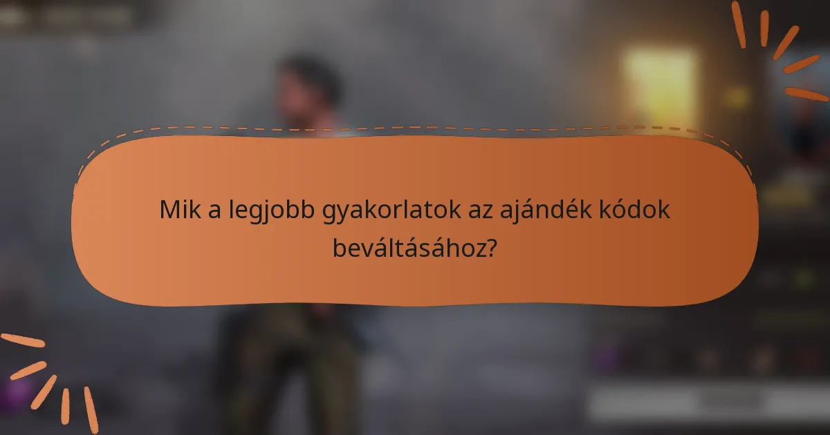 Mik a legjobb gyakorlatok az ajándék kódok beváltásához?