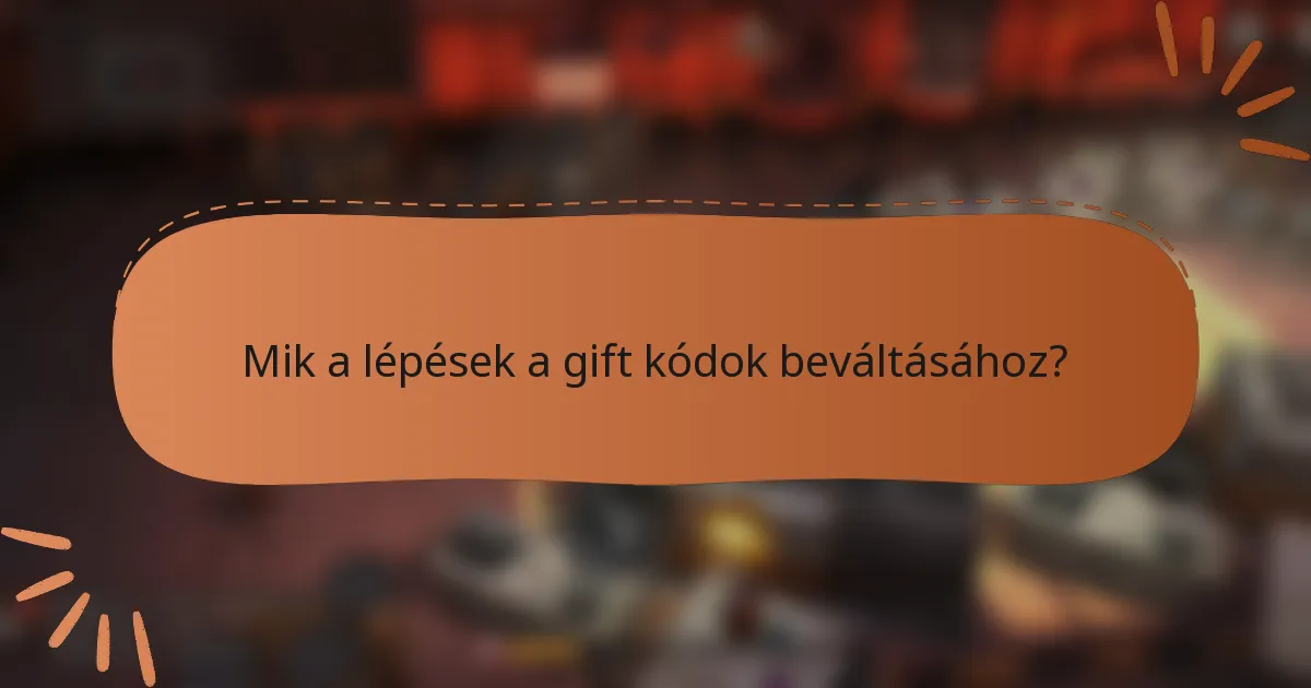 Mik a lépések a gift kódok beváltásához?