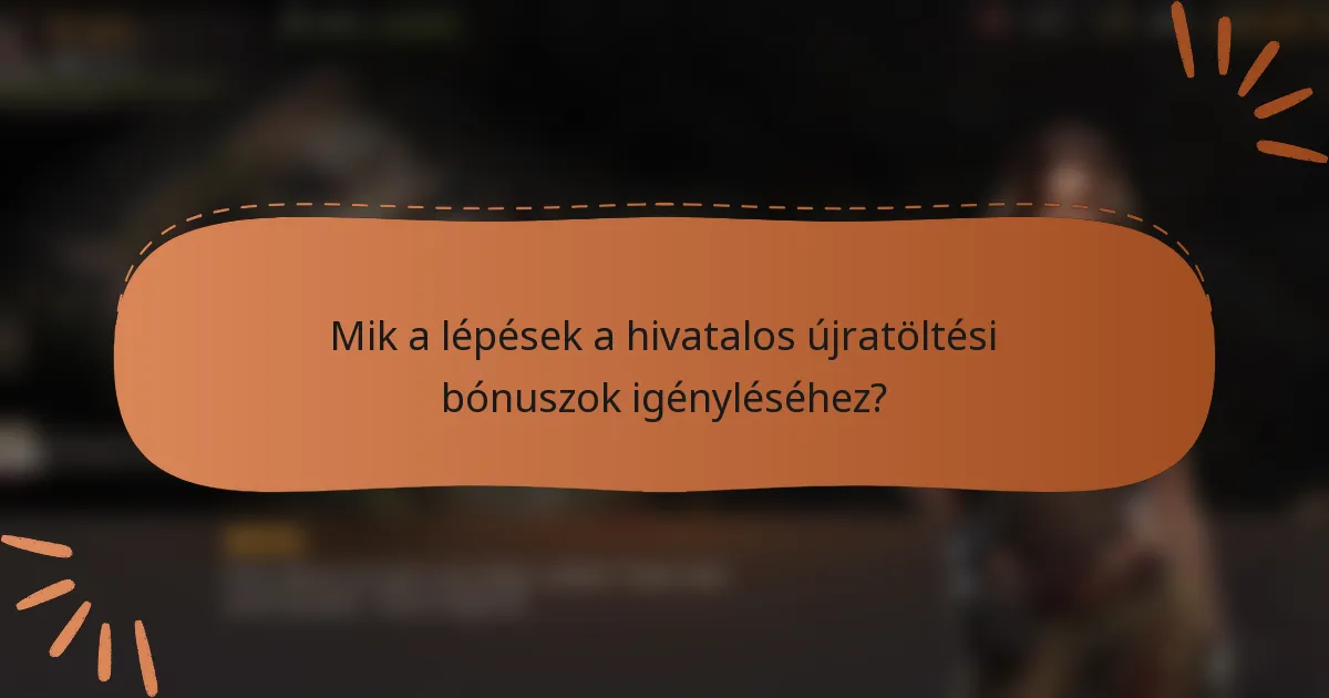 Mik a lépések a hivatalos újratöltési bónuszok igényléséhez?