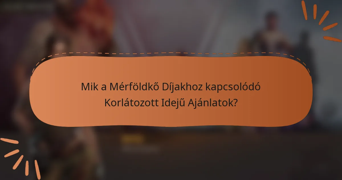 Mik a Mérföldkő Díjakhoz kapcsolódó Korlátozott Idejű Ajánlatok?