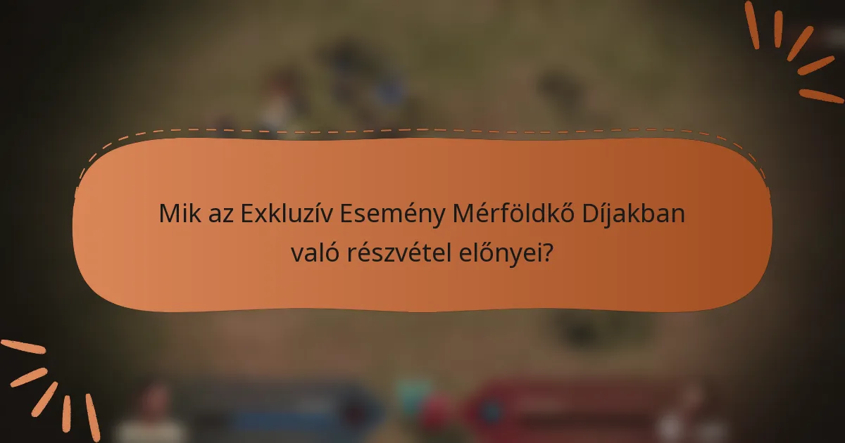 Mik az Exkluzív Esemény Mérföldkő Díjakban való részvétel előnyei?