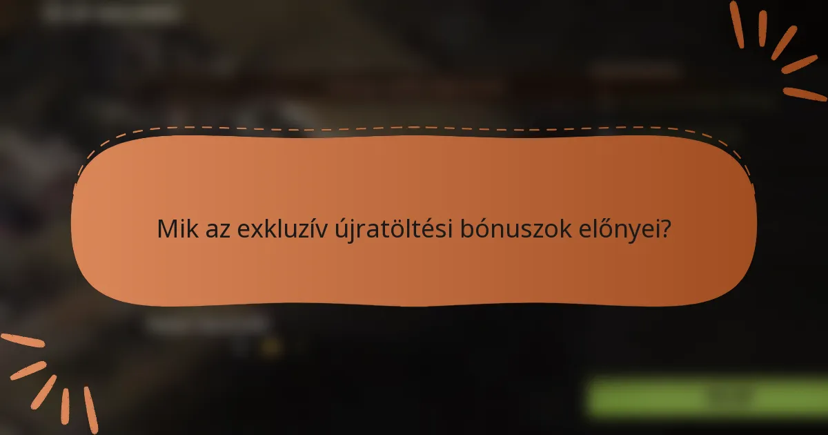 Mik az exkluzív újratöltési bónuszok előnyei?