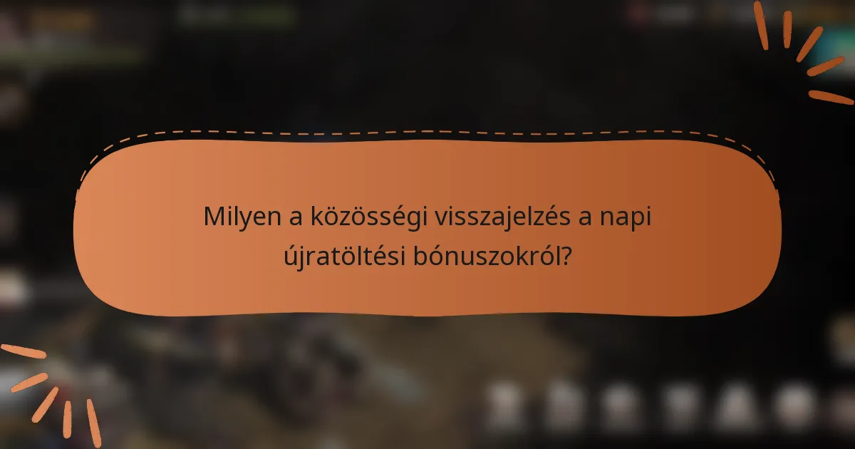 Milyen a közösségi visszajelzés a napi újratöltési bónuszokról?