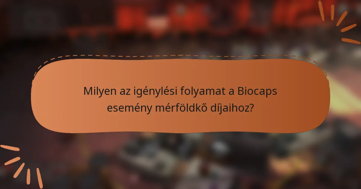 Milyen az igénylési folyamat a Biocaps esemény mérföldkő díjaihoz?