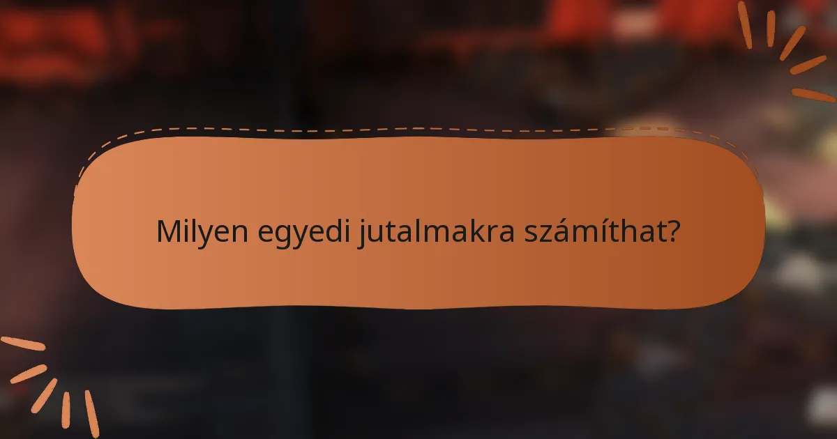 Milyen egyedi jutalmakra számíthat?