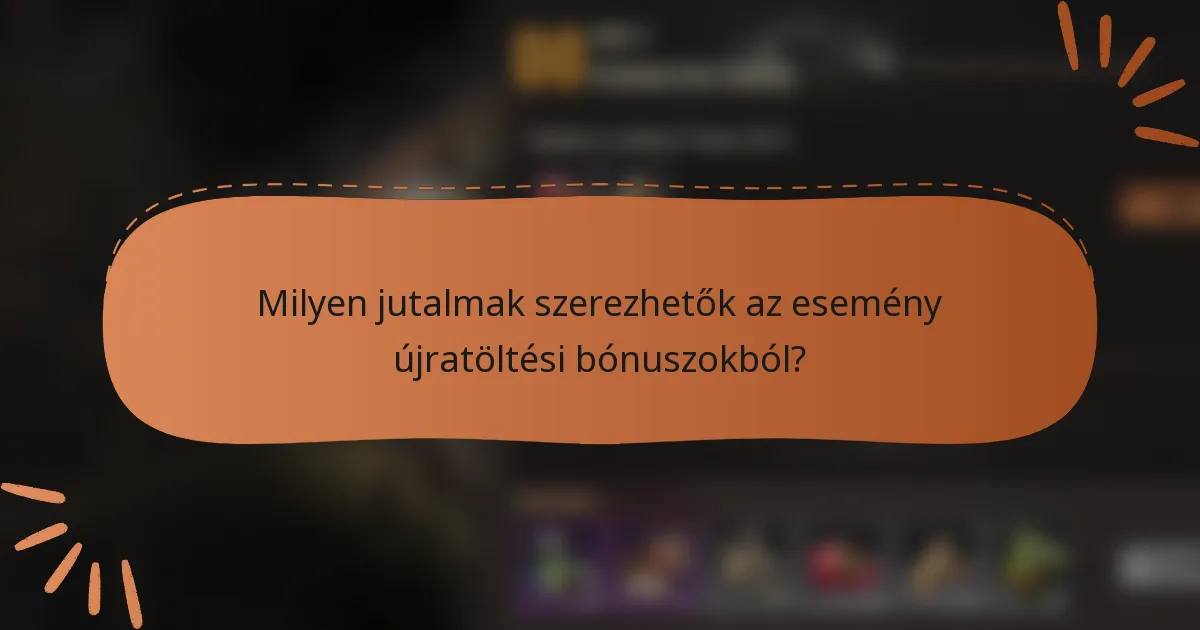 Milyen jutalmak szerezhetők az esemény újratöltési bónuszokból?