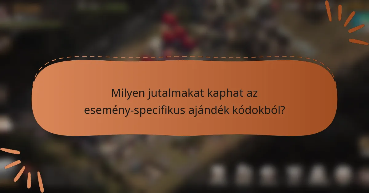 Milyen jutalmakat kaphat az esemény-specifikus ajándék kódokból?