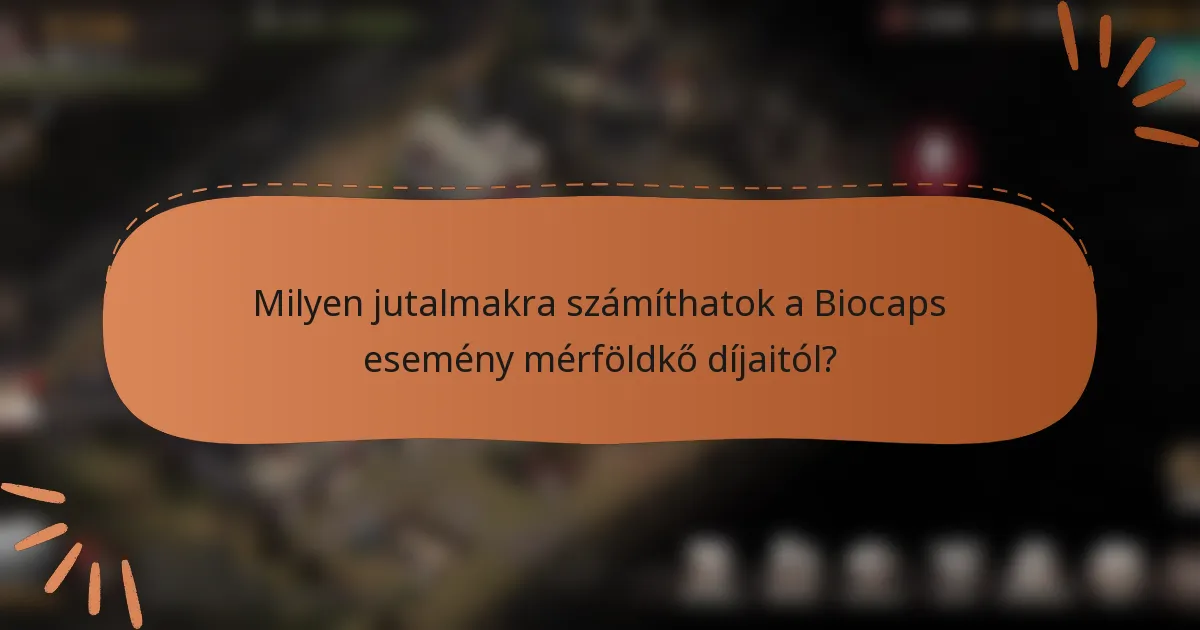 Milyen jutalmakra számíthatok a Biocaps esemény mérföldkő díjaitól?