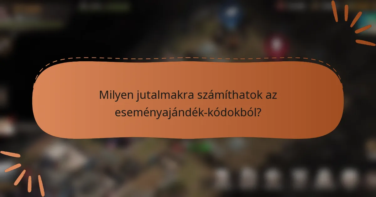 Milyen jutalmakra számíthatok az eseményajándék-kódokból?