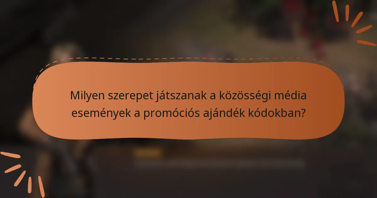 Milyen szerepet játszanak a közösségi média események a promóciós ajándék kódokban?