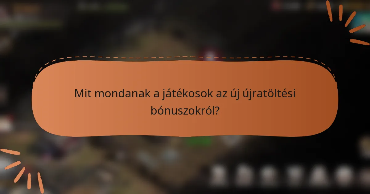 Mit mondanak a játékosok az új újratöltési bónuszokról?