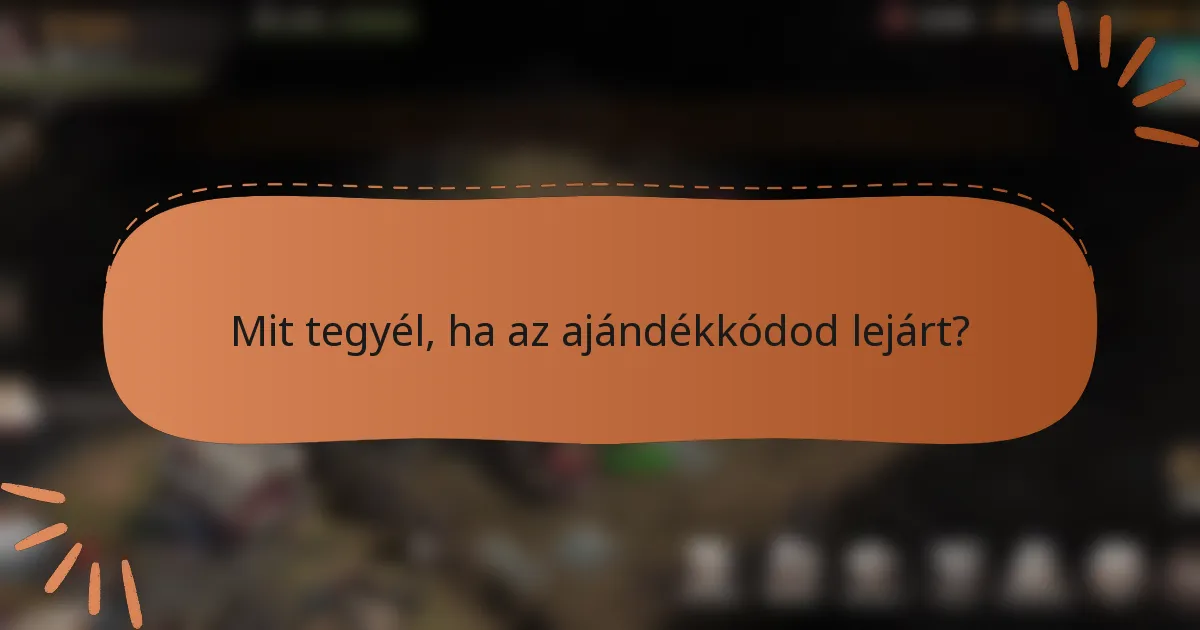 Mit tegyél, ha az ajándékkódod lejárt?